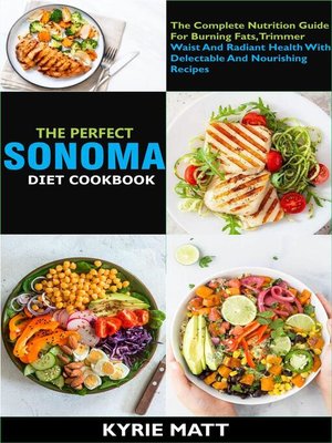 cover image of The Perfect Sonoma Diet Cookbook; the Complete Nutrition Guide For Burning Fats, Trimmer Waist and Radiant Health With Delectable and Nourishing Recipes